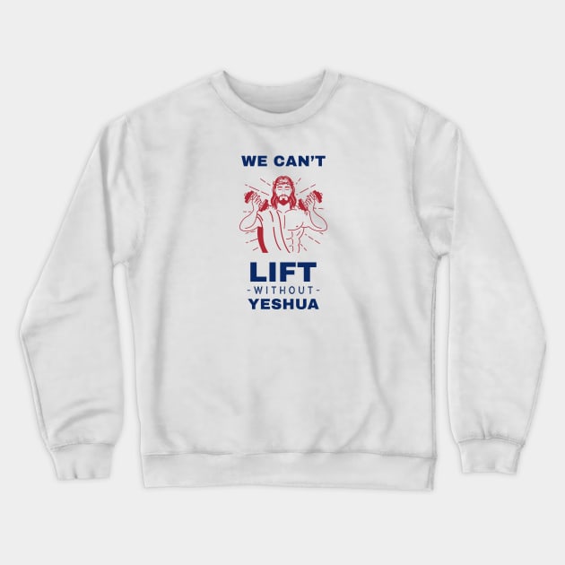 We Can't Lift Without Yeshua Crewneck Sweatshirt by Slave Of Yeshua